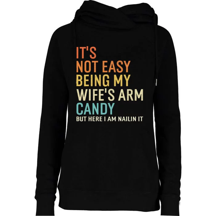 It's Not Easy Being My Wife's Arm Candy But Here I Am Nailin Womens Funnel Neck Pullover Hood