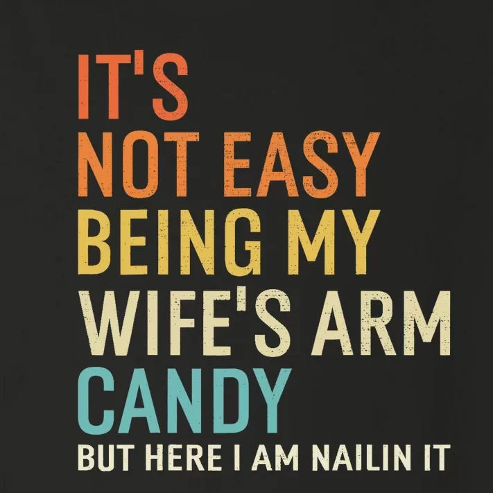 It's Not Easy Being My Wife's Arm Candy But Here I Am Nailin Toddler Long Sleeve Shirt