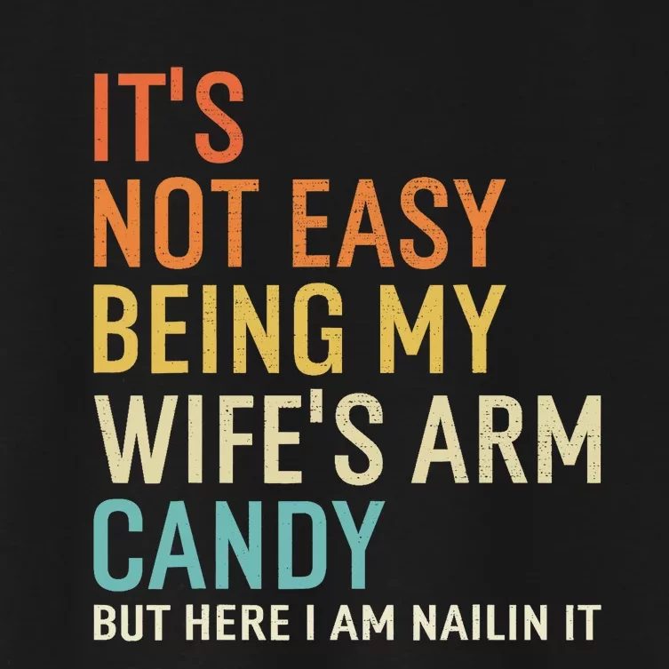 It's Not Easy Being My Wife's Arm Candy But Here I Am Nailin Women's Crop Top Tee