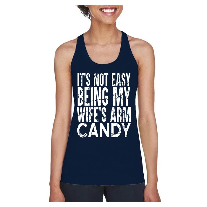 Its Not Easy Being My Wifes Arm Candy Women's Racerback Tank