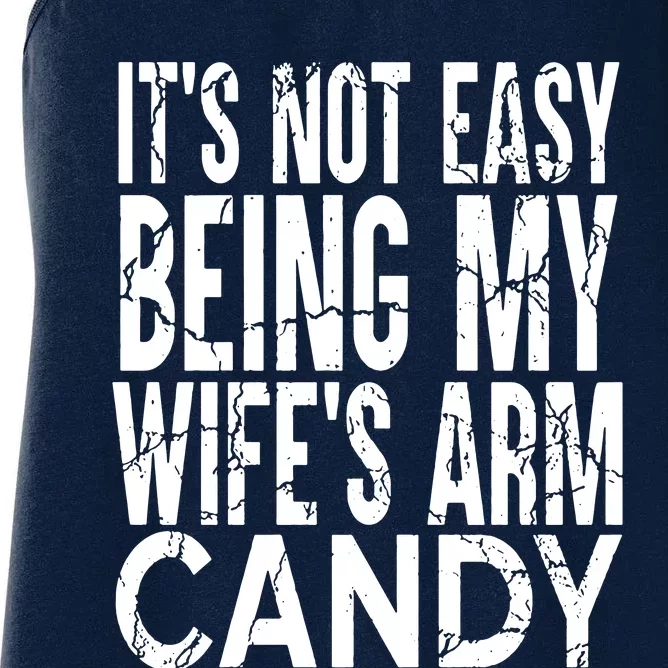 Its Not Easy Being My Wifes Arm Candy Women's Racerback Tank