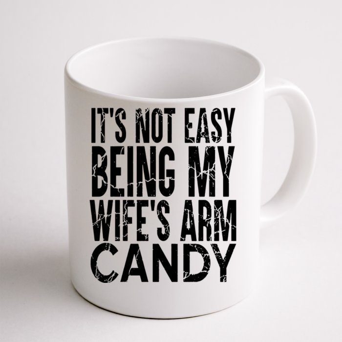 Its Not Easy Being My Wifes Arm Candy Front & Back Coffee Mug