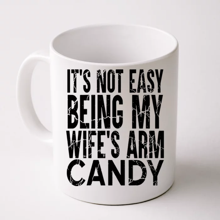 Its Not Easy Being My Wifes Arm Candy Front & Back Coffee Mug