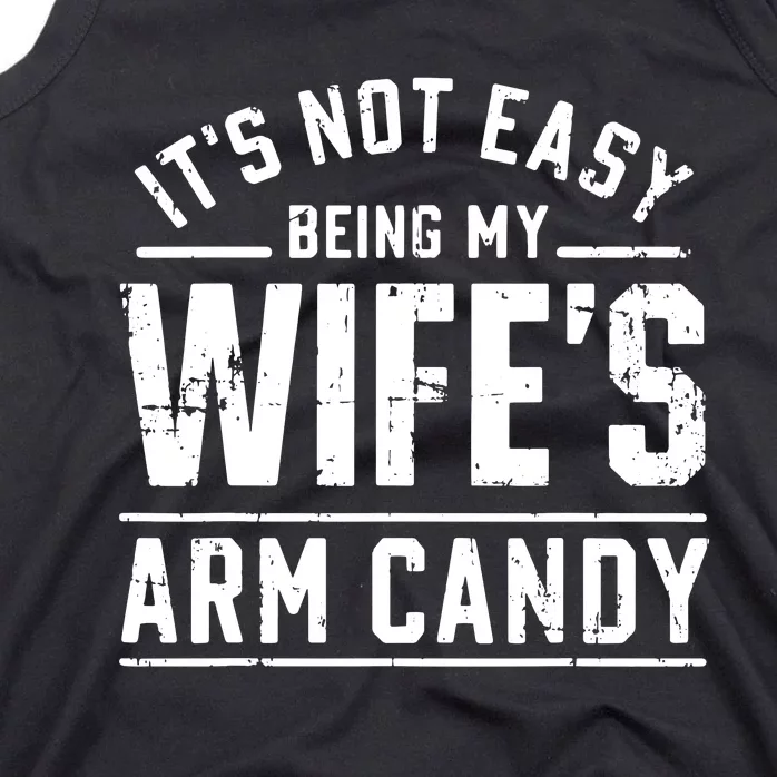 ItS Not Easy Being My WifeS Arm Candy Funny Husband Gift Tank Top