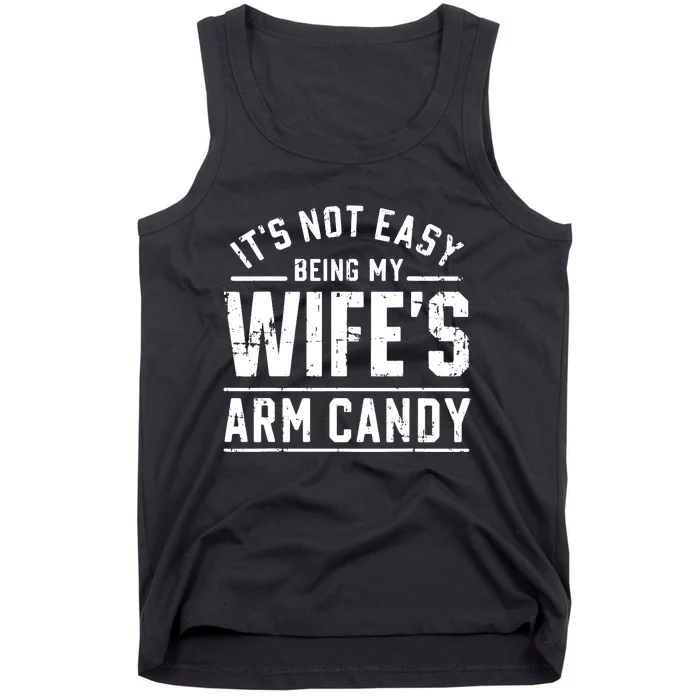 ItS Not Easy Being My WifeS Arm Candy Funny Husband Gift Tank Top