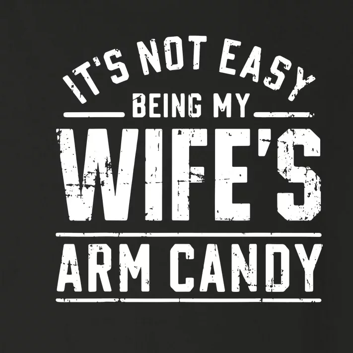 ItS Not Easy Being My WifeS Arm Candy Funny Husband Gift Toddler Long Sleeve Shirt