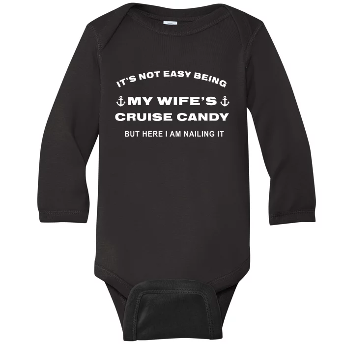 Its Not Easy Being My WifeS Cruise Candy But Here I Am Baby Long Sleeve Bodysuit