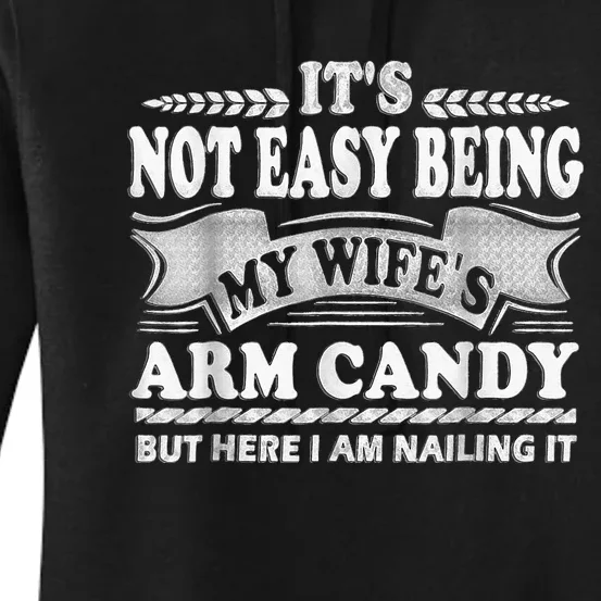 Its Not Easy Being My Wifes Arm Candy Here I Am Nailing It Women's Pullover Hoodie