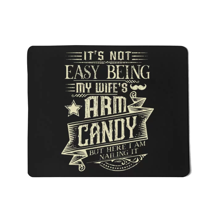 Its Not Easy Being My Wifes Arm Candy Funny Husband Mousepad