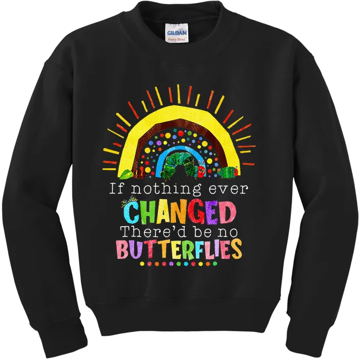 If Nothing Ever Changed ThereD Be No Butterflies Kids Sweatshirt