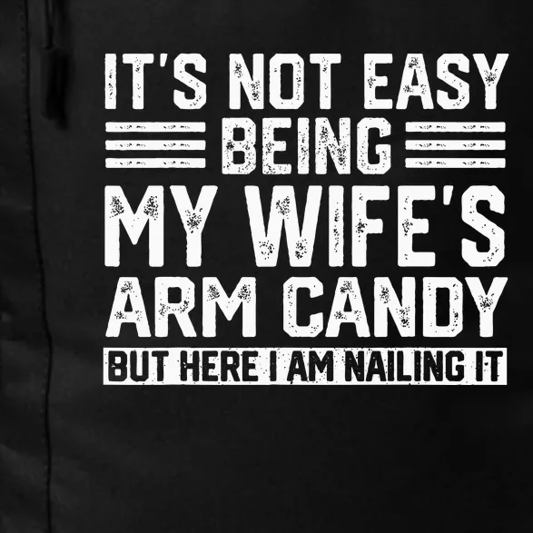 Its Not Easy Being My Wifes Arm Candy Husband Daily Commute Backpack