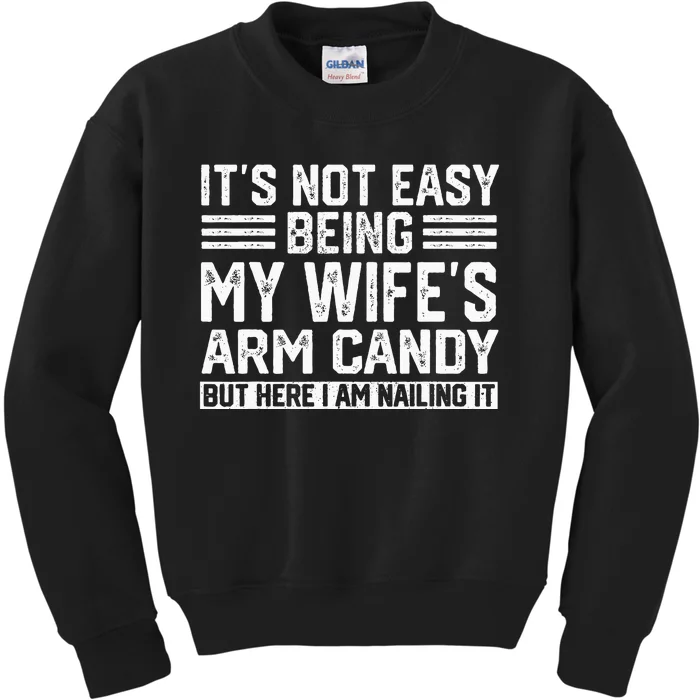 Its Not Easy Being My Wifes Arm Candy Husband Kids Sweatshirt