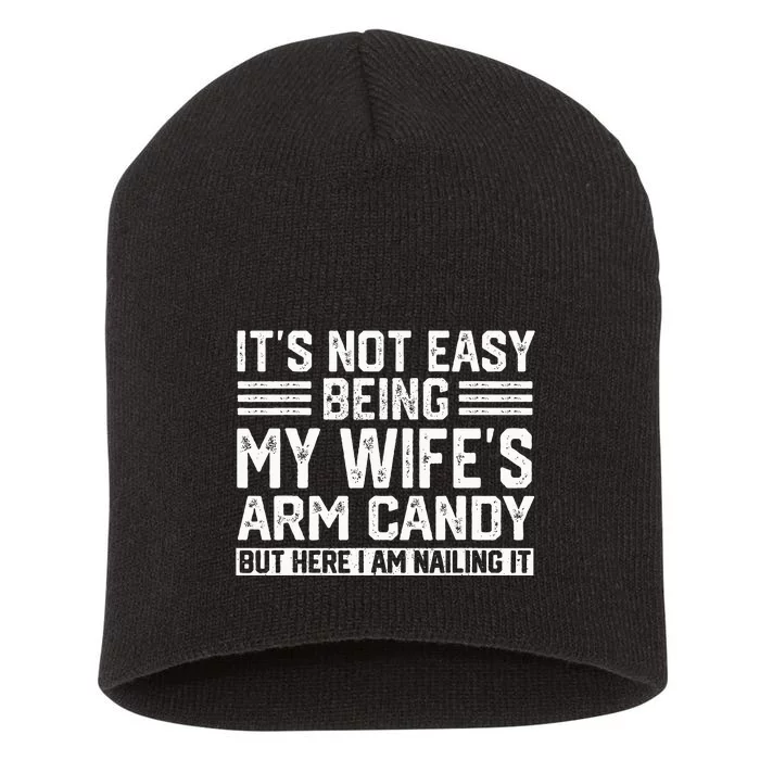 Its Not Easy Being My Wifes Arm Candy Husband Short Acrylic Beanie