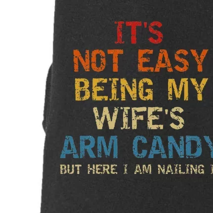 It's Not Easy Being My Wife's Arm Candy but here i am nailin Doggie 3-End Fleece Hoodie