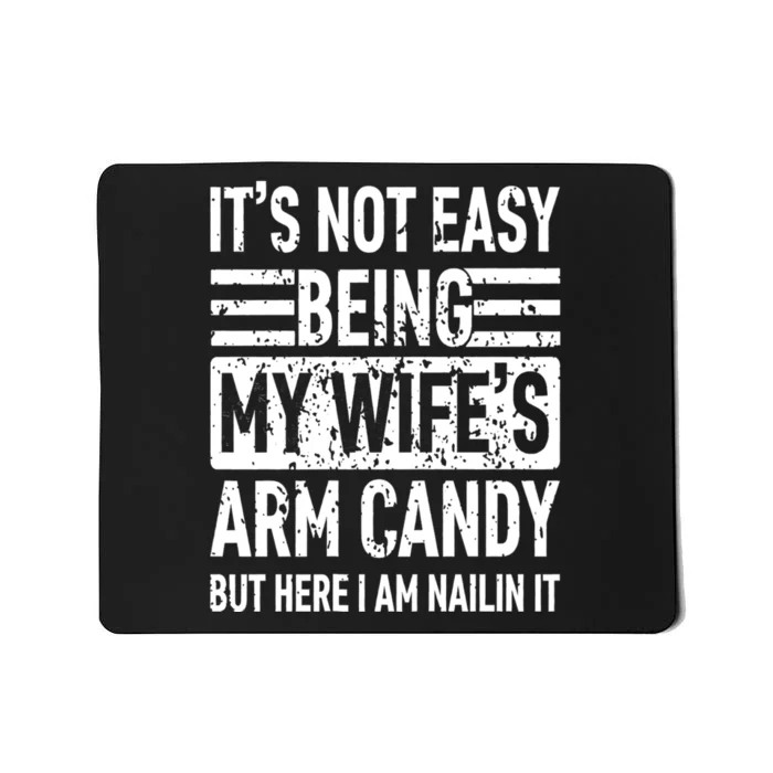 Its Not Easy Being My WifeS Arm Candy Funny Fathers Day Dad Mousepad