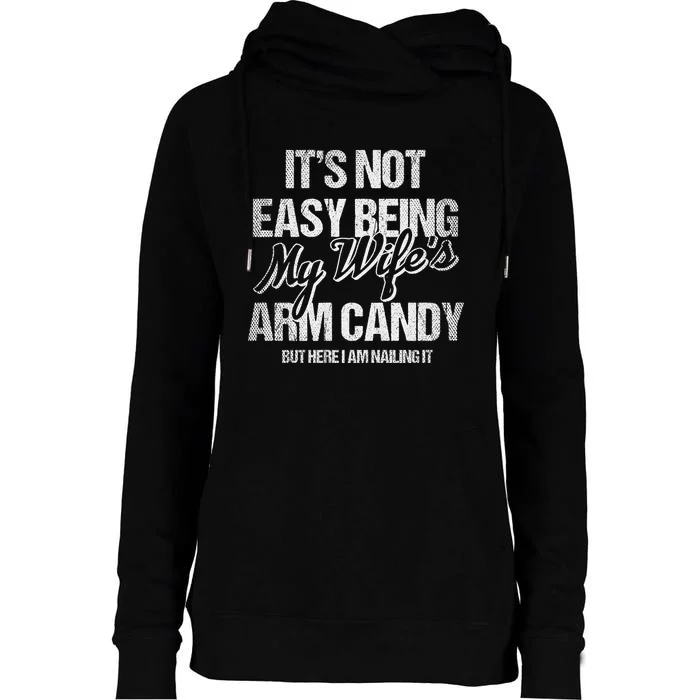 Its Not Easy Being My WifeS Arm Candy Womens Funnel Neck Pullover Hood