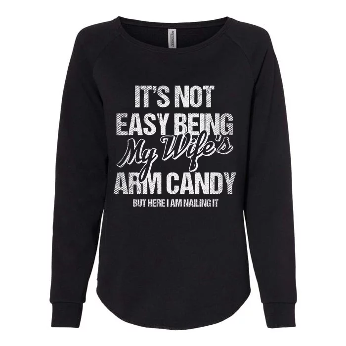 Its Not Easy Being My WifeS Arm Candy Womens California Wash Sweatshirt