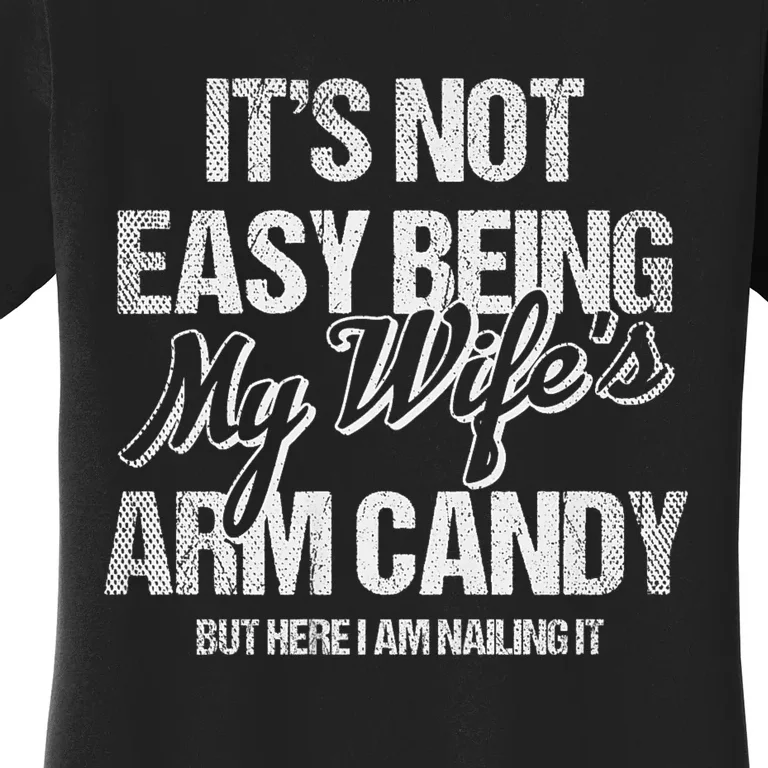 Its Not Easy Being My WifeS Arm Candy Women's T-Shirt