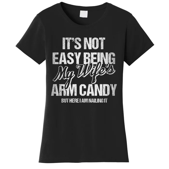 Its Not Easy Being My WifeS Arm Candy Women's T-Shirt