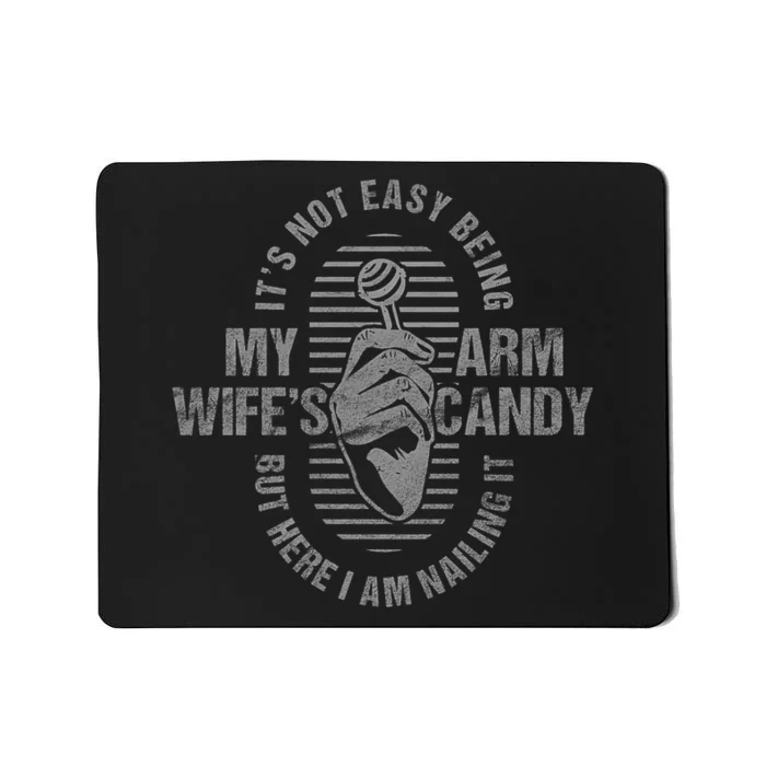 Its Not Easy Being My WifeS Arm Candy Mousepad