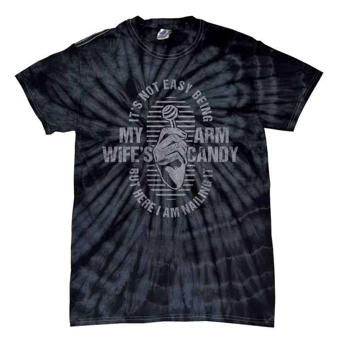 Its Not Easy Being My WifeS Arm Candy Tie-Dye T-Shirt