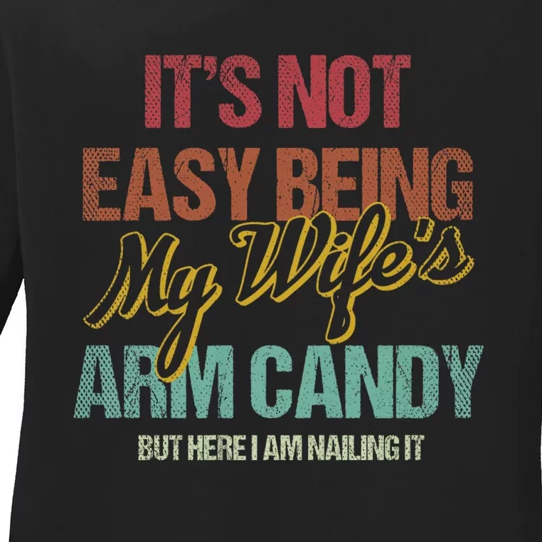 Its Not Easy Being My WifeS Arm Candy Ladies Long Sleeve Shirt