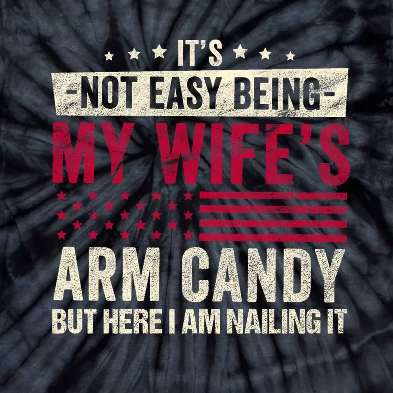 Its Not Easy Being My WifeS Arm Candy Tie-Dye T-Shirt