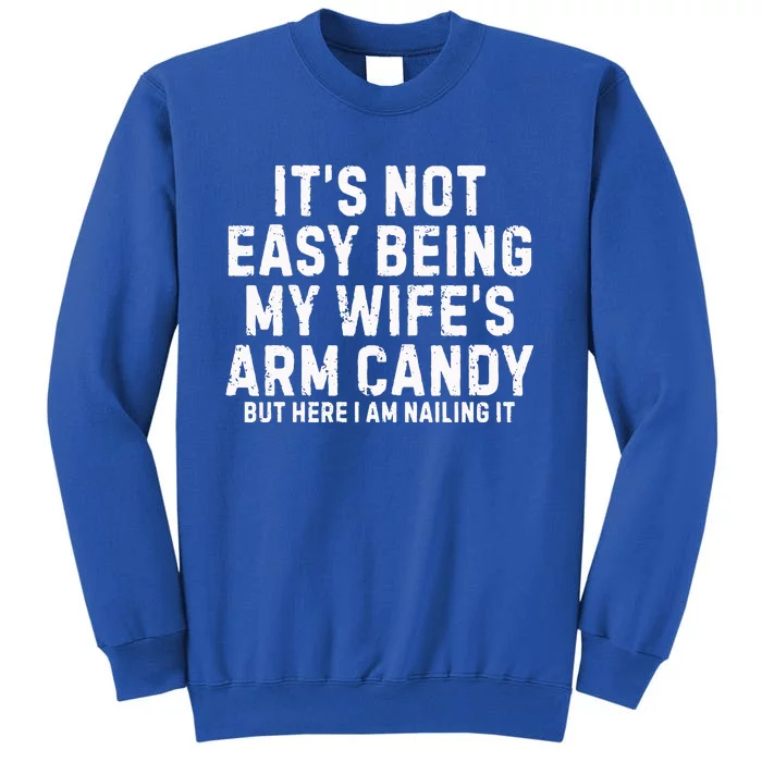 ItS Not Easy Being My Wife Arm Candy Sweatshirt