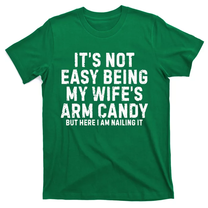 ItS Not Easy Being My Wife Arm Candy T-Shirt