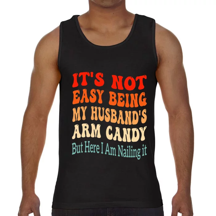 ItS Not Easy Being My HusbandS Arm Candy But Here I Am Comfort Colors® Tank Top