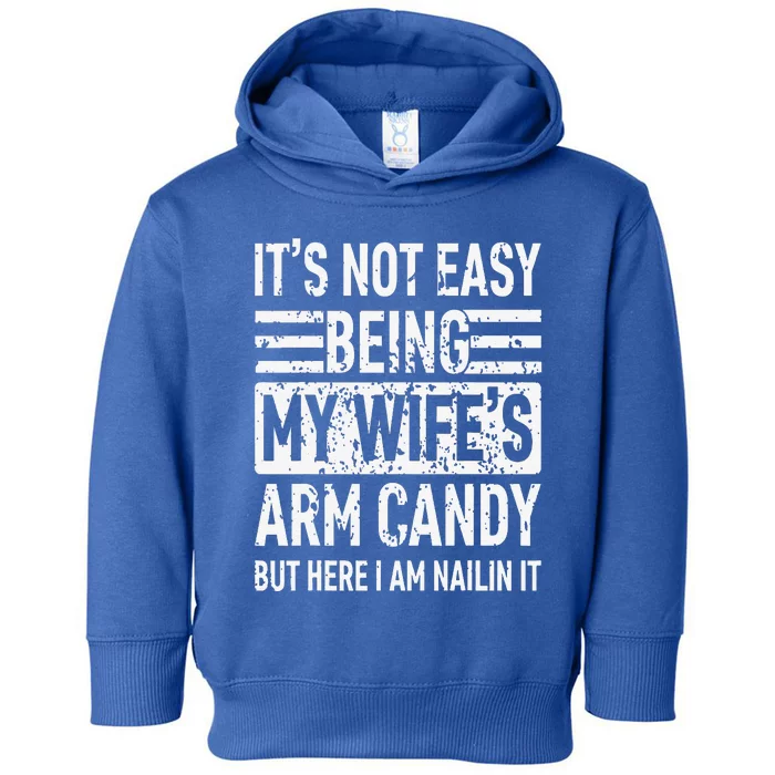 Its Not Easy Being My Wife's Arm Candy Funny Fathers Day Dad Toddler Hoodie