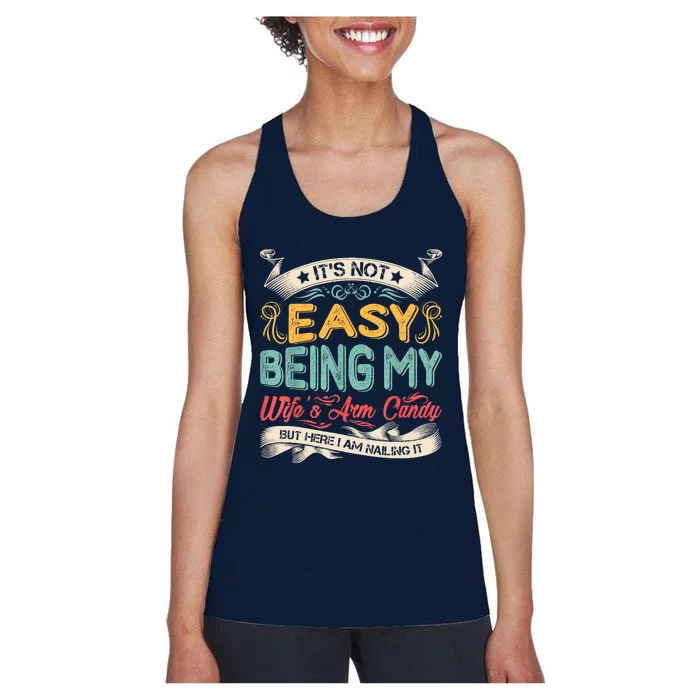 Its Not Easy Being My Wifes Arm Candy But Here I Am Nailin Women's Racerback Tank