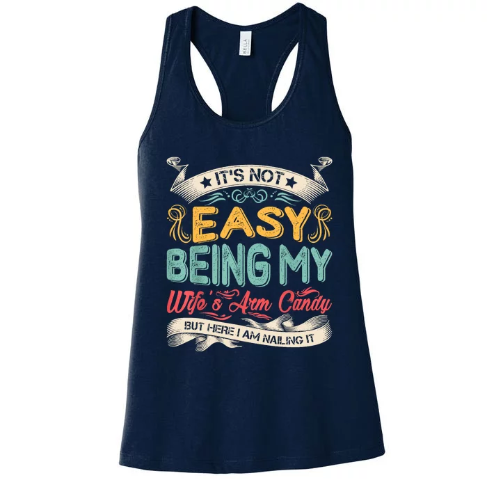 Its Not Easy Being My Wifes Arm Candy But Here I Am Nailin Women's Racerback Tank