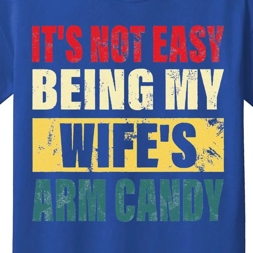 It's Not Easy Being My Wife's Arm Candy Funny Saying Kids T-Shirt