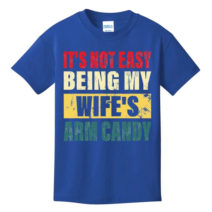 It's Not Easy Being My Wife's Arm Candy Funny Saying Kids T-Shirt