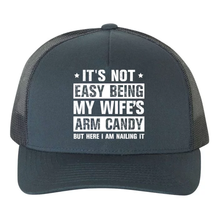 Its Not Easy Being My Wifes Arm Candy Here I Am Nailing It Yupoong Adult 5-Panel Trucker Hat