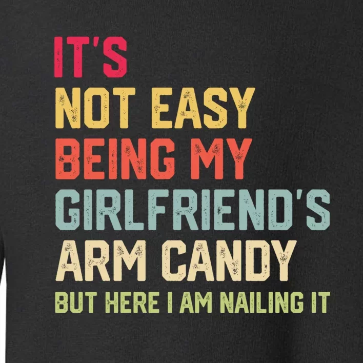 Its Not Easy Being My Girlfriends Arm Candy Retro Toddler Sweatshirt