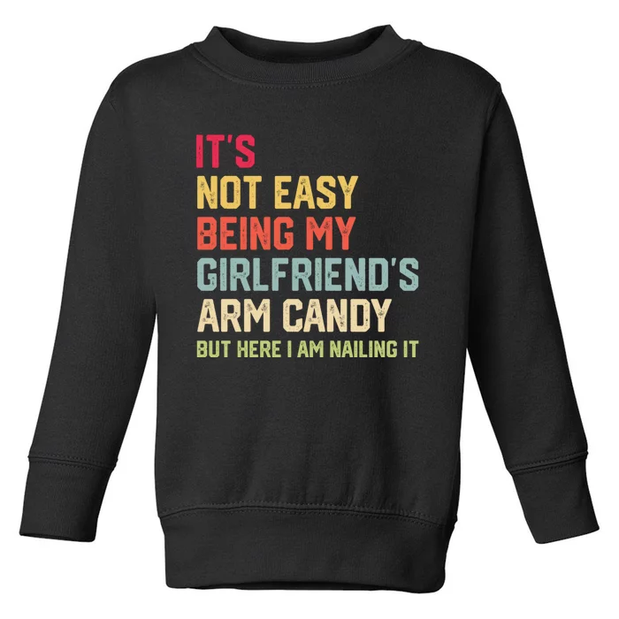 Its Not Easy Being My Girlfriends Arm Candy Retro Toddler Sweatshirt