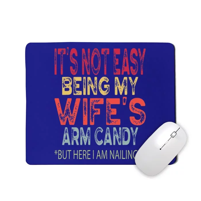 It's Not Easy Being My Wifes Arm Candy Father's Day Husband Mousepad