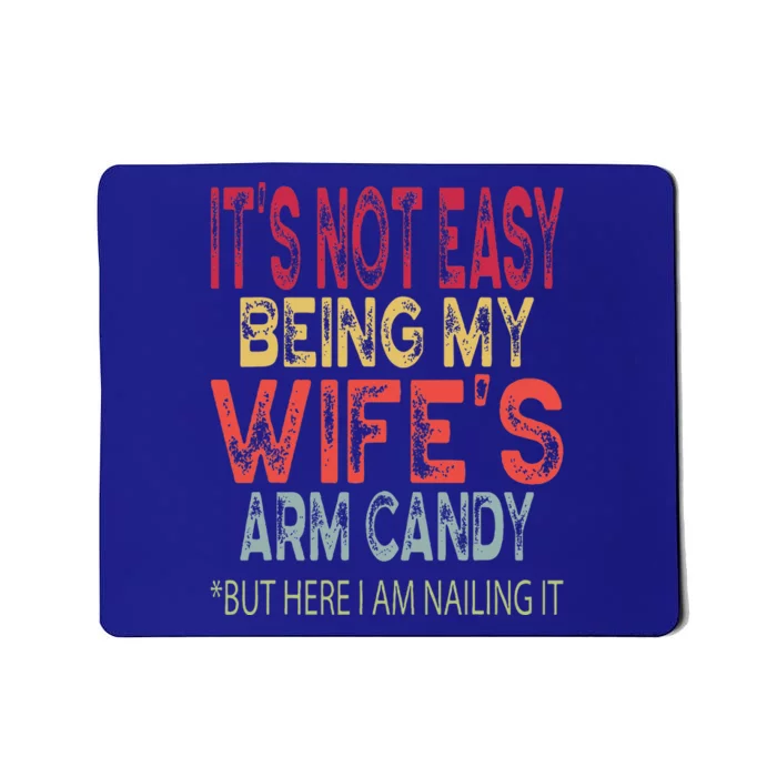 It's Not Easy Being My Wifes Arm Candy Father's Day Husband Mousepad