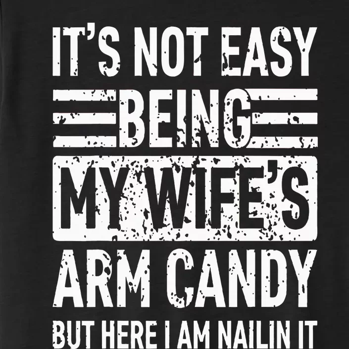 Its Not Easy Being My WifeS Arm Candy ChromaSoft Performance T-Shirt