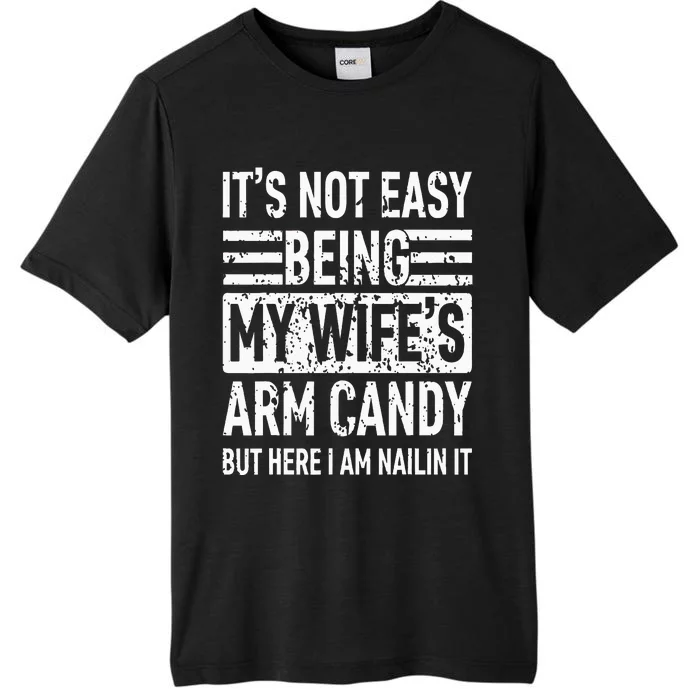 Its Not Easy Being My WifeS Arm Candy ChromaSoft Performance T-Shirt