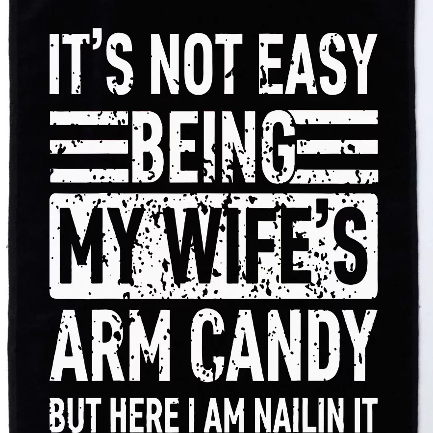 Its Not Easy Being My WifeS Arm Candy Platinum Collection Golf Towel