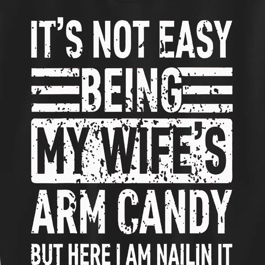 Its Not Easy Being My WifeS Arm Candy Kids Sweatshirt