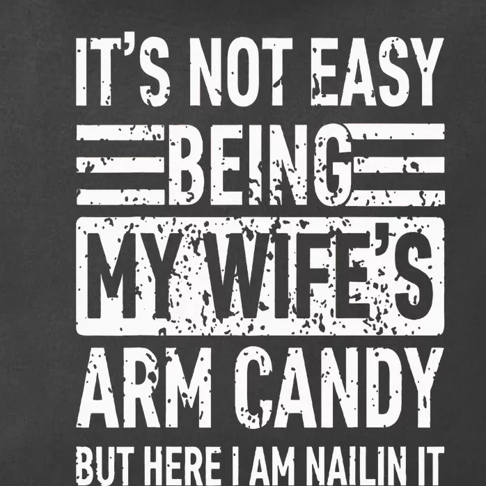 Its Not Easy Being My WifeS Arm Candy Zip Tote Bag