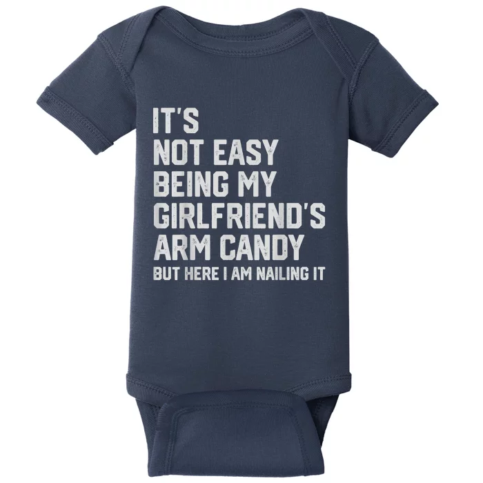 It's Not Easy Being My Girlfriend's Arm Candy Fathers Day Baby Bodysuit