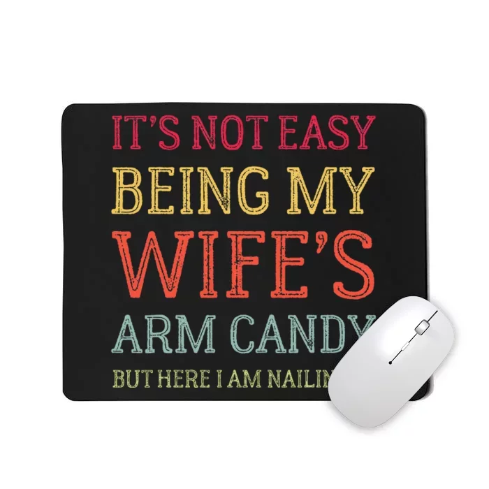 ItS Not Easy Being My WifeS Arm Candy Retro Funny Husband Mousepad