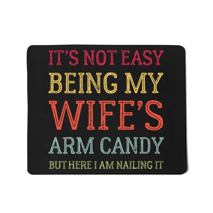 ItS Not Easy Being My WifeS Arm Candy Retro Funny Husband Mousepad