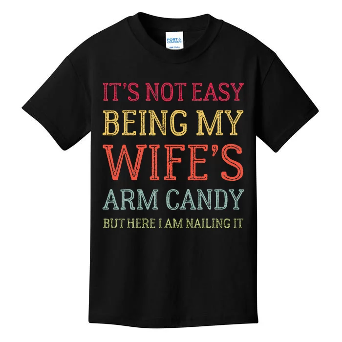 ItS Not Easy Being My WifeS Arm Candy Retro Funny Husband Kids T-Shirt