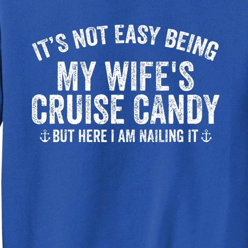 ItS Not Easy Being My WifeS Cruise Candy But Here I Am Sweatshirt